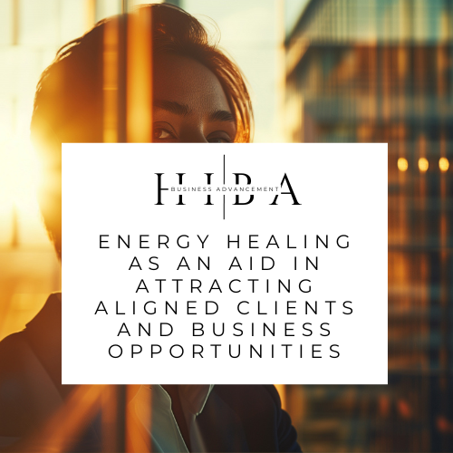 Energy healing as an aid in attracting aligned clients and business opportunities